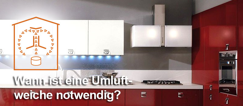 Wann ist eine Umluftweiche notwendig? Detaillierte Informationen und worauf du achten solltest
