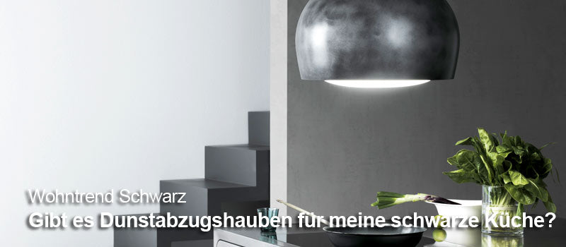 Dunstabzugshaube schwarz – Trends und Inspirationen für schwarze Dunstabzugshauben