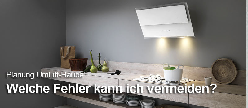 Dunstabzugshaube ohne Schacht: Worauf ist bei Umluft zu achten