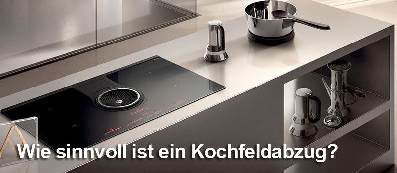 Dunstabzug im Kochfeld Nachteile?