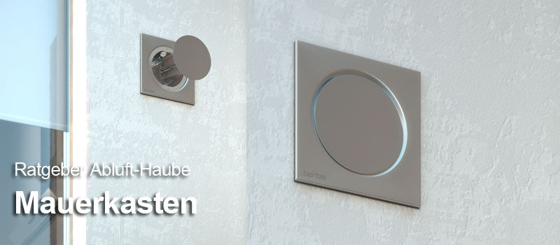Ratgeber Abluft-Haube: Mauerkasten