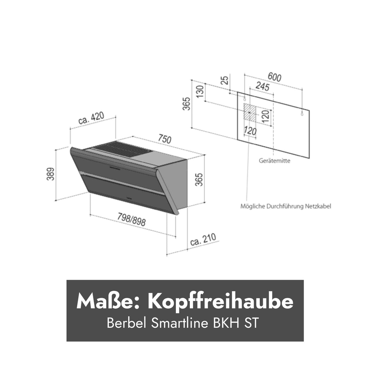 Maßzeichnung der Berbel Kopffreihaube Smartline BKH ST mit Gerätebreiten 798 und 898 mm sowie Angaben zu Höhe, Tiefe und Netzanschluss.