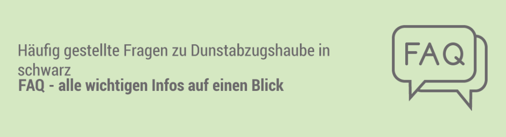 schwarze Dunstabzugshaube - faqs